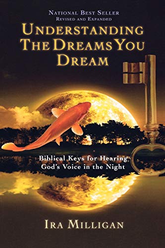 Understanding the Dreams You Dream Revised and Expanded: Biblical Keys for Hearing God's Voice in the Night von Destiny Image